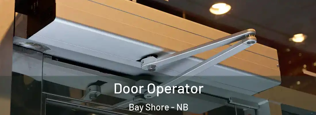 Door Operator Bay Shore - NB