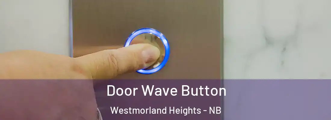 Door Wave Button Westmorland Heights - NB