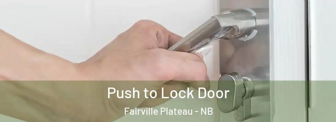 Push to Lock Door Fairville Plateau - NB