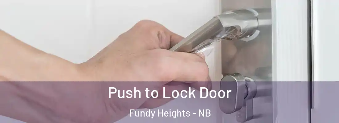 Push to Lock Door Fundy Heights - NB