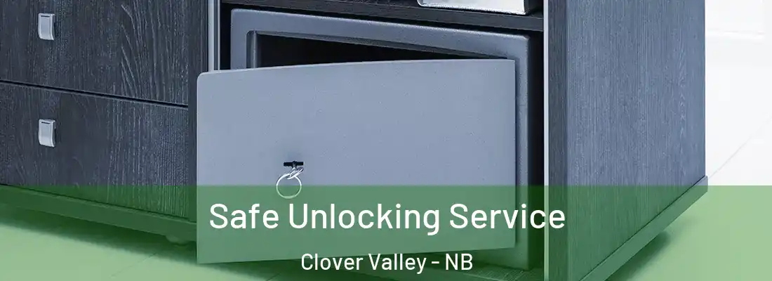 Safe Unlocking Service Clover Valley - NB