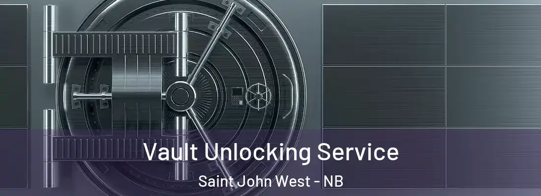 Vault Unlocking Service Saint John West - NB